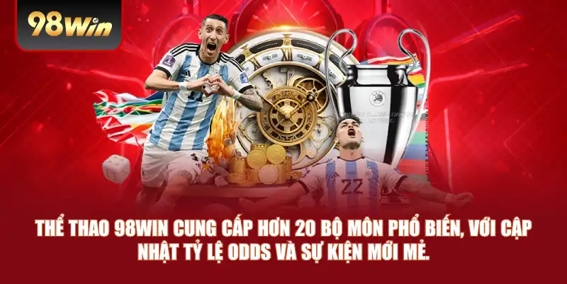 Thể thao 98win cung cấp hơn 20 bộ môn phổ biến, với cập nhật tỷ lệ odds và sự kiện mới mẻ.